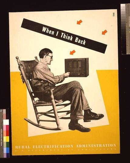 The image depicts a vintage poster titled "When I Think Back," featuring an elderly man seated in a rocking chair. He is focused on adjusting the dials of a vintage radio, which suggests a nostalgic reflection on past times when rural electrification was being promoted by the U.S. Department of Agriculture's Rural Electrification Administration. The text and arrow graphics emphasize the historical context and significance of this period for American agriculture and electricity access in rural areas.