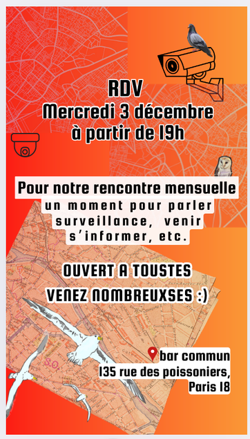 Affiche de la rencontre technopolice de décembre : RDV 3 décembre à partir de 19h. Pour notre rencontre mensuelle. Un moment pour parler surveillance, venir s'informer, ... Ouvert à Toustes. Venez nombeuxses :) Bar Commun 135 rue des poissonniers, Paris 18
