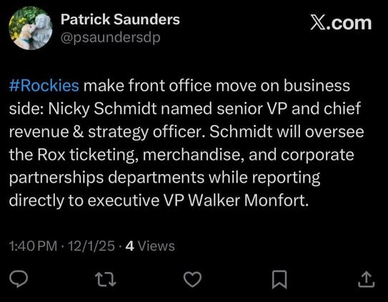 [Saunders] #Rockies make front office move on business side: Nicky Schmidt named senior VP and chief revenue & strategy officer. Schmidt will oversee the Rox ticketing, merchandise, and corporate partnerships departments while reporting directly to executive VP Walker Monfort.