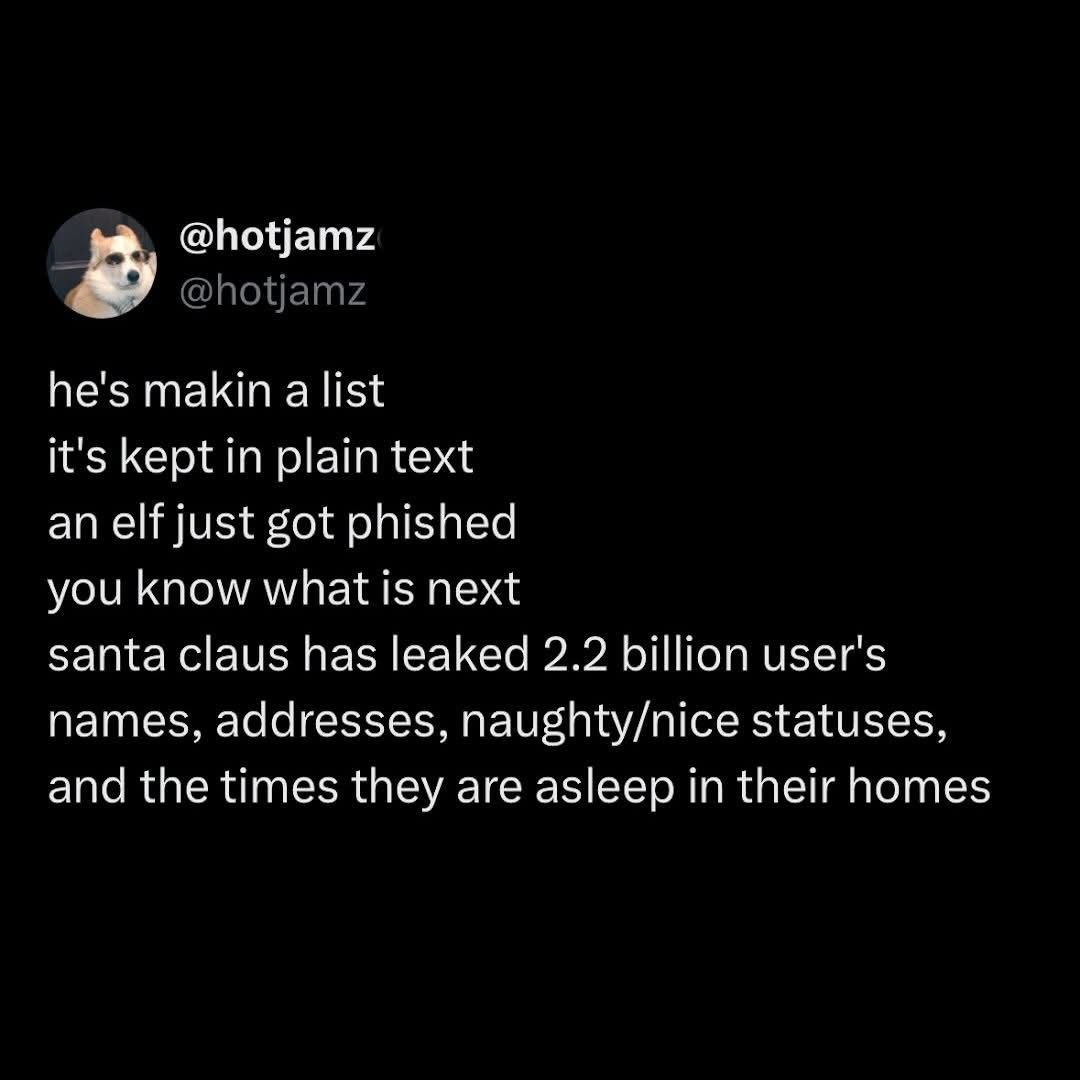 A tweet or toot from user @hotjamz. The text: he's makin a list it's kept in plain text an elf just got phished you know what is next santa claus has leaked 2.2 billion user's names, addresses, naughty/nice statuses, and the times they are asleep in their homes