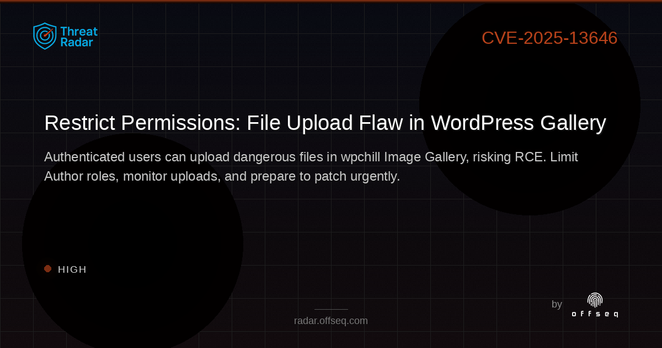 High threat: CVE-2025-13646: CWE-434 Unrestricted Upload of File with Dangerous Type in wpchill Image Gallery – P