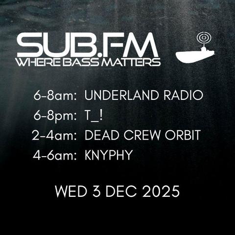 The line-up for Wednesday 3rd December 2025

https://www.sub.fm

All listed shows are performed & streamed live!

6-8am: Underland Radio
6-8pm: T_!
2-4am: Dead Crew Orbit
4-6am: Knyphy

#Dubstep #UKGarage #BassMusic #DnB #Jungle #Grime #Dub #Reggae #House #Techno #Juke #Bass #DrumandBass