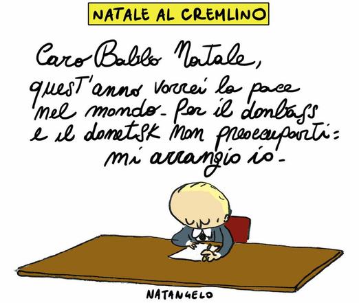 Nel disegno, Putin seduto ad una scrivania, scrive una lettera: "Caro Babbo Natale, quest'anno vorrei la pace nel mondo. Per il Donbass e il Donetsk non preoccuparti: mi arrangio io".