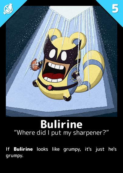 Bulirine
"Where did I put my sharpener?"

If Bulirine looks like grumpy, it's just he's grumpy.

---

A Buli in the light, dressed like Wolverine. There's a sausage stuck in its claws.