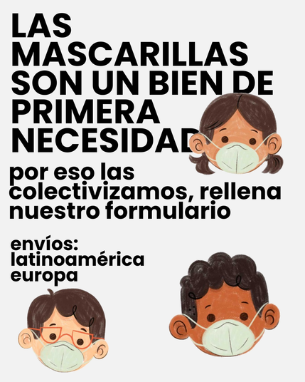 LAS MASCARILLAS SON UN BIEN DE PRIMERA NECESIDAD
por eso las colectivizamos, rellena nuestro formulario