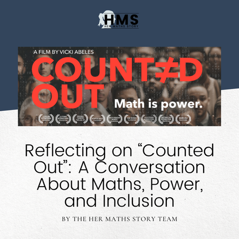 A promotional graphic for Her Maths Story featuring the documentary “Counted Out” by Vicki Abeles. The top section shows the HMS logo and a banner image with a crowd of people behind the film title “COUNT≠D OUT” in large red letters, alongside the tagline “Math is power.” Several film festival laurels appear along the bottom of the banner. Below, text reads: “Reflecting on ‘Counted Out’: A Conversation About Maths, Power, and Inclusion — By the Her Maths Story Team.”