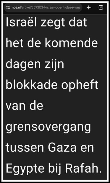 Screenshot van een fragment uit https://nos.nl/artikel/2593034-israel-opent-deze-week-grensovergang-gaza-met-egypte-voor-zieke-palestijnen (snapshot: https://archive.is/tj51f)

Israël zegt dat het de komende dagen zijn blokkade opheft van de grensovergang tussen Gaza en Egypte bij Rafah.
