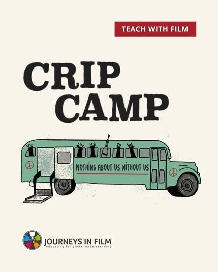 Bold black letters that look like they were typed on a wonky, old school typewriter spell out "Crip Camp." Beneath that, there's an illustration of a green school bus. Arms and a crutch stick out of the windows in power gestures. Text over a red background in the top right corner says: "Teach with Film". The Journeys in Film logo is in the bottom left.