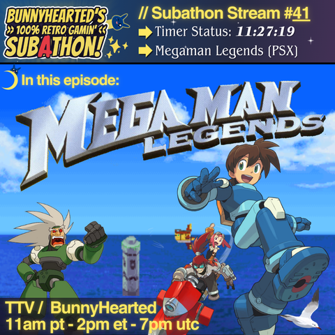A stream picture for today! With a starry blue and purple background, the words "bunnyhearted's 100% retro gamin' subathon!". Shows that today is stream #41, that there are 11.5 hours on the timer, and that today is megaman legends! Includes a screenshot of the game with an ocean scene, and characters leaping towards the viewer. Shows Bonne (green armour, white hair) brandishing a fist at megaman (blue armour, brown hair, cheerful expression) and two other characters as they leap towards the viewer. Includes stream times of 11am pt, 2pm et, and 7pm utc.