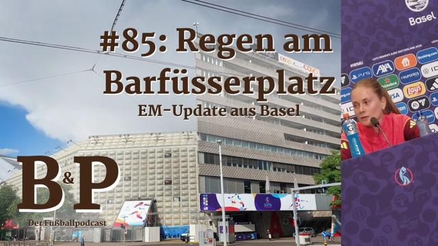 #85 Regen am Barfüsserplatz. EM-Eupdate aus Basel. Becker und Pfeifer der Fußballpodcast. Zu sehen ein Foto vom St. Jakob-Park und rechts Sjoeke Nüsken bei der deutschen Pressekonferenz wie sie in ein Mikro spricht.