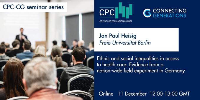 Seminar announcement with a blurred photo of an audience facing a speaker. Text reads: CPC CG seminar series. Jan Paul Heisig, Freie Universität Berlin. Title: Ethnic and social inequalities in access to health care, evidence from a nation wide field experiment in Germany. Online event on 11 December from 12:00 to 13:00 GMT. Logos for the Centre for Population Change and Connecting Generations appear on the right.