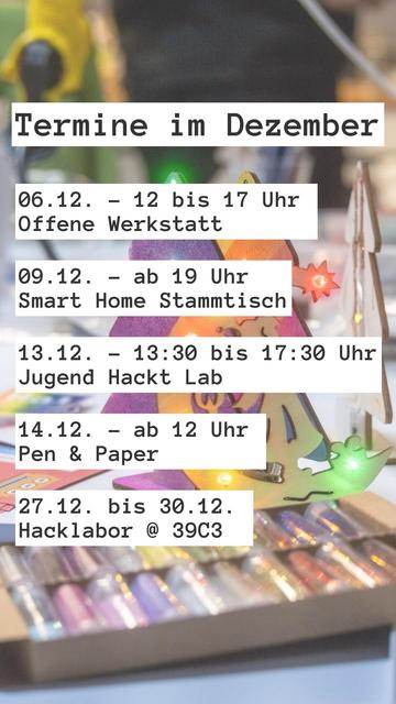 Ein digitales Poster mit einer Auflistung der Veranstaltungen im Dezember, einschließlich Daten, Uhrzeiten und Aktivitäten wie „Offene Werkstatt“, „Smart Home Stammtisch“, „Jugend Hackt Lab“, „Pen & Paper“ und „Hacklabor @ 39C3“.