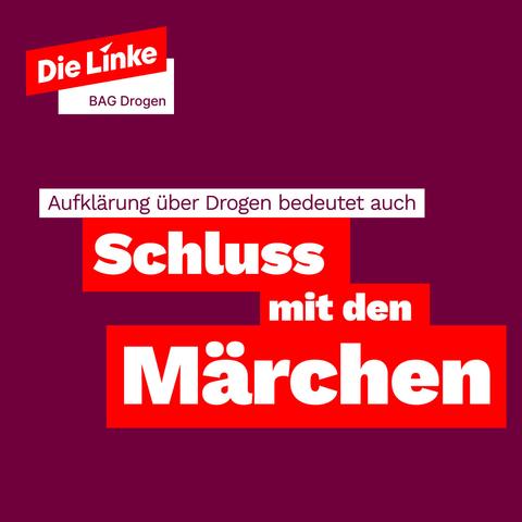 Sticker mit Logo: Die Linke BAG Drogen Text: Aufklärung über Drogen bedeutet auch Schluss mit den Märchen.