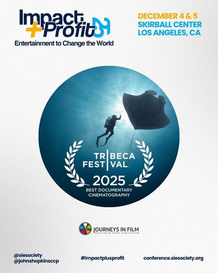 In thee center, there is detail from the film poster for The Ebony Canal in a round frame. It shows a diver underwater next to a huge Manta ray. Beneath them are film award laurels for the Tribeca Festival Best Documentary Cinematography Award 2025. 

In the top left corner, there is the logo for Impact + Profit 25, with the slogan "Entertainment to Change the World." In the top right, it says "December 4 & 5, Skirball Center, Los Angeles, CA". 

Across the bottom, text says: "@siesociety. @johnshopkinsccp. #impactplusprofit. .conference.sidesociety.org." The Journeys in Film logo is in the bottom right corner.