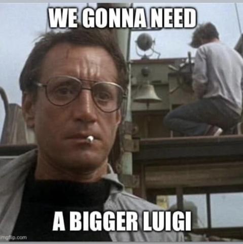 meme extrait des Dents de la mer :
Roy Scheider qui dit « we gonna need a bigger luigi »