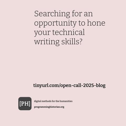 Infographic reading: Searching for an opportunity to hone your technical writing skills?, tinyurl.com/open-call-2025-blog, digital methods for the humanities, programminghistorian.org