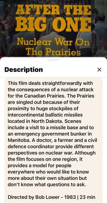 Nuclear War On The Prairies
This film deals straightforwardly with
the consequences of a nuclear attack
for the Canadian Prairies. The Prairies
are singled out because of their
proximity to huge stockpiles of
intercontinental ballistic missiles
located in North Dakota. Scenes
include a visit to a missile base and to
an emergency government bunker in
Manitoba. A doctor, a farmer and a civil
defence coordinator provide different
perspectives on nuclear war. Although
the film focuses on one region, it
provides a model for people
everywhere who would like to know
more about their own situation but
don't know what questions to ask.
Directed by Bob Lower - 1983 | 23 min
