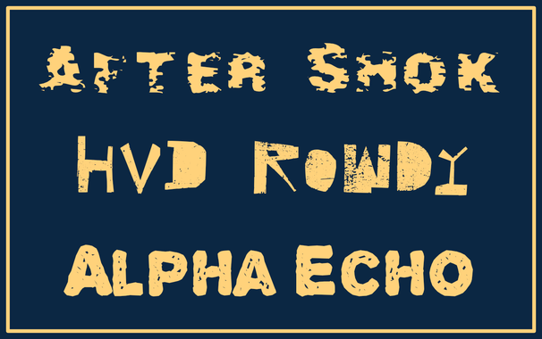 After Shok, HVD Rowdy, and Alpha Echo, set in their respective typefaces.