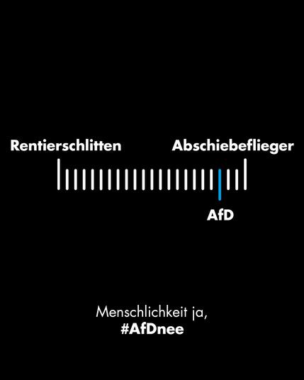 Auf dem Bild ist eine weiße Skala zu sehen.
Links ist der Ausdruck "Rentierschlitten" und rechts der Ausdruck "Abschiebeflieger" zu sehen.
Fast ganz rechts ist mit blau unsere Einordnung der AfD zu sehen.

Wo stehst Du?
Menschlichkeit ja, #AfDnee