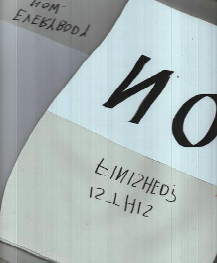 a slightly glitchy scan from different overlaying papers that are in different white tones. one has big letters saying NO written on it. Upside down you can read the words "is this finished" and in the upper left corner "everybody no". there is no linearity and the direction of writing is confusing. it could also be read as "ON" instead of "NO" or "everybody won" instead of "everybody now".