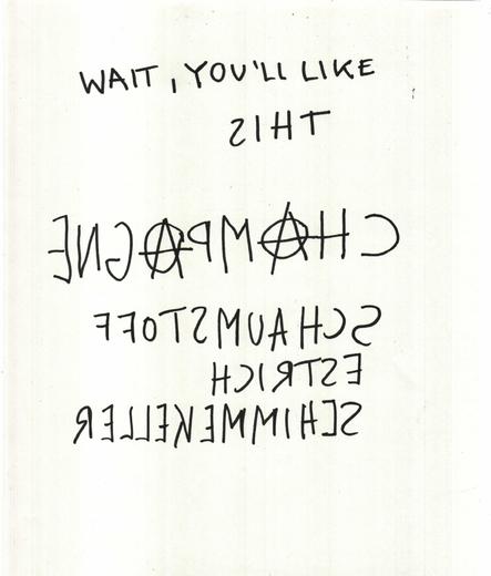 scan of a paper. on top are handwritten letters saying "wait, you'll like this". under it, written in the wrong directions and bigger letters the word "champagne" with 2 A in a circle.
Under it the german words Schaumstoff Estrich Schimmelkeller.