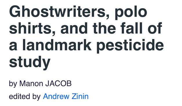 Ghostwriters, polo
shirts, and the fall of
a landmark pesticide
study

by Manon JACOB

edited by Andrew Zinin
