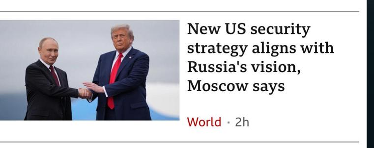 BBC Headline accompanying a picture of Trump and Putin shaking hands.
New US security strategy aligns with Russia's vision, Moscow says