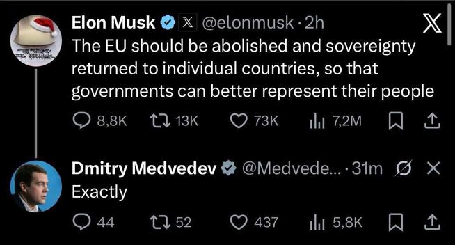 Musk : L'UE devrait être abolie et la souveraineté rendue aux pays individuels, pour que les gouvernements puissent mieux représenter leurs peuples.

Medvedev (grand démocrate) : Exactement.