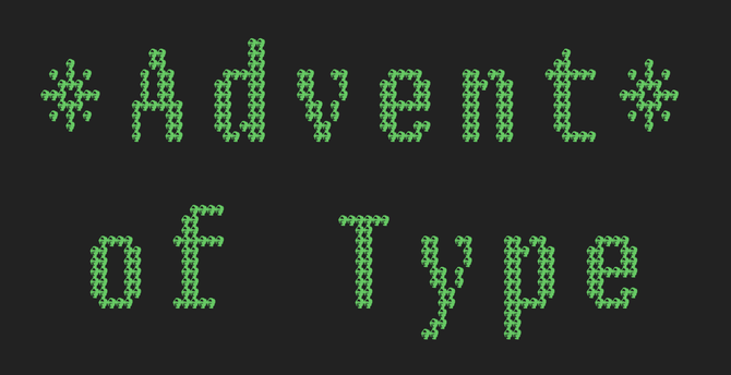 "Advent of Type" in green-on-black pixelly letters.