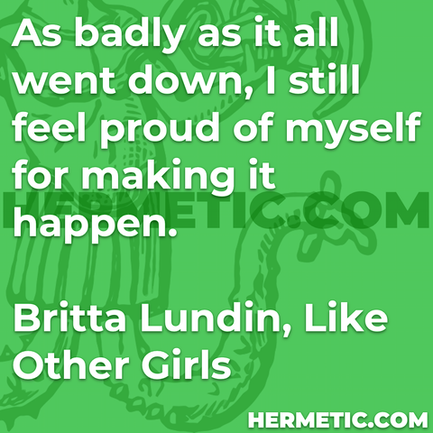 Hermetic Library Quote Lundin Like Other Girls as badly all went down still feel proud myself making it happen