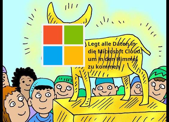 Ein goldener Kalb mit Microsoft Logo. Dort steht "Legt alle Daten in die Microsoft Cloud, um in den Himmel zu kommen"