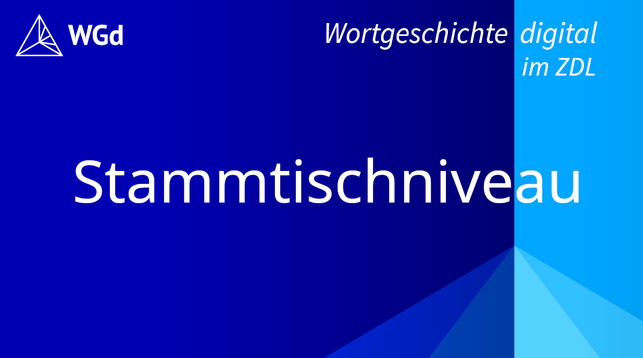 Schriftzug mit dem Stichwort "Stammtischniveau" auf blauem Hintergrund, Logo des Wörterbuchprojekts Wortgeschichte digital im ZDL