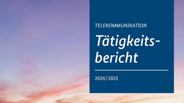 Der aktuelle Tätigkeitsbericht Telekommunikationfür die Jahre 2024 und 2025.