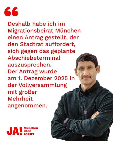 Deshalb habe ich im Migrationsbeirut München einen Antrag gestellt, der den Stadtrat auffordert, sich gegen das geplante Abschiebeterminal auszusprechen. Der Antrag wurde am 1. Dezember 2025 in der Vollversammlung mit großer Mehrheit angenommen.