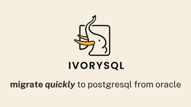 IvorySQL: migrate quickly to PostgreSQL from Oracle