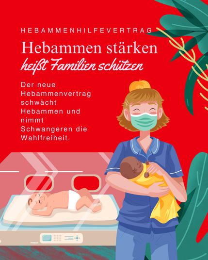 Illustration auf rotem Hintergrund: Links steht weißer Text mit der Überschrift „Hebammenhilfevertrag“. Darunter in großer Schrift: „Hebammen stärken heißt Familien schützen“. Darunter kleiner Text: „Der neue Hebammenvertrag schwächt Hebammen und nimmt Schwangeren die Wahlfreiheit.“ Rechts im Bild steht eine lächelnde Hebamme mit Mundschutz und blauem Kittel, die ein eingewickeltes Neugeborenes hält. Neben ihr liegt ein weiteres Baby in einem Inkubator. Im Hintergrund dekorative Pflanzen-Elemente.