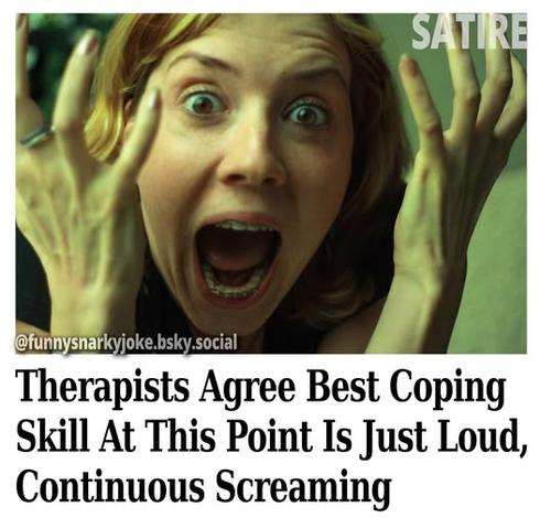 [pic of woman screaming with her hands up in the air] funnysnarkyjoke.bsky.social - satire - Therapists Agree Best Coping Skill At This Point Is Just Loud, Continuous Screaming