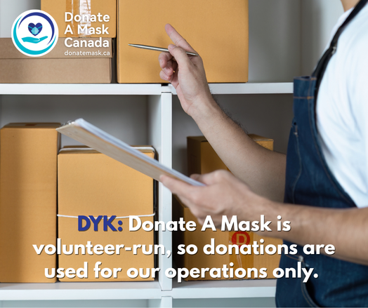 Photo of a person holding a paper pad and a pen counting boxes on a shelves.
"DYK: Donate A Mask is volunteer-run, so donation are used for our operations only."
Donatemask.ca