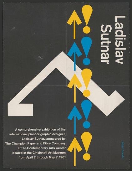 This image is a poster advertising an exhibition of the work of Ladislav Sutnar, who was described as an "international pioneer graphic designer." The design features large arrows pointing upwards and to the right on a dark background. These arrows are accompanied by three exclamation marks in yellow and blue colors at various angles. Below this central graphical element is text providing details about the exhibition, including its title ("Ladislav Sutnar"), description of the content (a comprehensive exhibition), sponsor information (The Champion Paper and Fiber Company sponsored by The Contemporary Arts Center with support from The Cincinnati Art Museum located in the Cincinnati Art Museum), dates it was available at a specific location (April 7 through May 7, 1961), and additional design credits ("Design: Michael O'Grady"). This poster is part of an exhibition that took place between April 7th and May 7th.