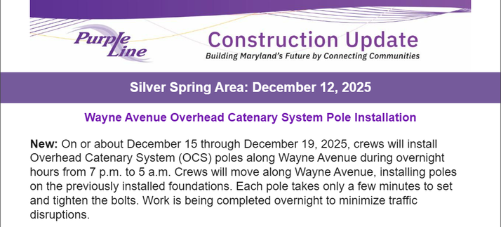 New: On or about December 15 through December 19, 2025, crews will install Overhead Catenary System (OCS) poles along Wayne Avenue during overnight hours from 7 p.m. to 5 a.m. Crews will move along Wayne Avenue, installing poles on the previously installed foundations. Each pole takes only a few minutes to set and tighten the bolts. Work is being completed overnight to minimize traffic disruptions.