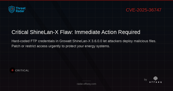Critical threat: CVE-2025-36747: CWE-798 Use of Hard-coded Credentials in Growatt ShineLan-X