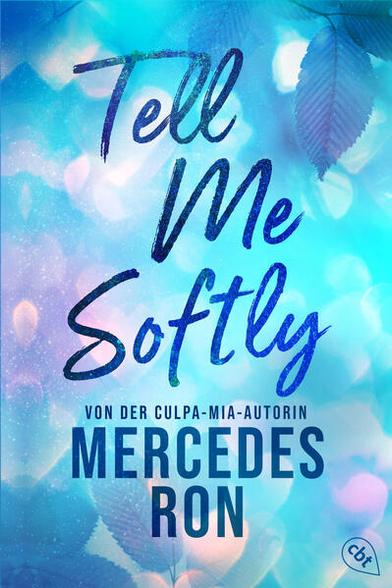 The cover of the book Tell Me Softly by Mercedes Ron.

From the author of the series Culpa Mia.

This cover is colorized in different shades of blue and violet, primarily in blue, and leaves can be recognized.