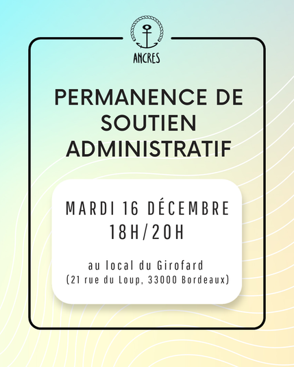 Image contenant le logo de ANCRES et du texte dans un encadré, sur un fond faisant un fondue d’un vert pastel vers du jaune. Le texte dit : “Permanence de soutien administratif. Mardi 16 Décembre. 18 heures 20 heures. Au local du Girofard (21 rue du Loup, 33000 Bordeaux)”