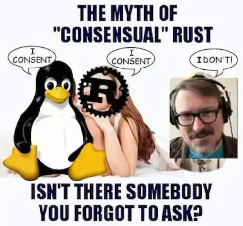"The myth of 'consensual' Rust" showing the Tux and the Rust language logo both saying "I consent" while Bryan Lunduke is off to the side saying "I don't". Below all this text reads "Isn't there somebody you forgot to ask?"