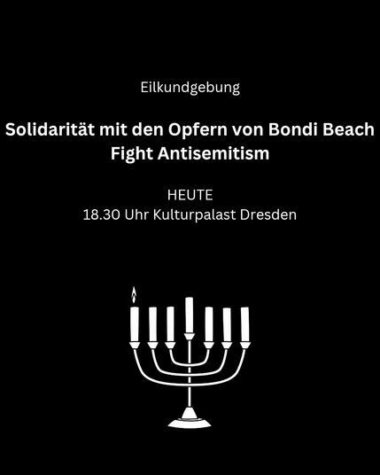 Eilkundgebung 

Solidarität mit den Opfern von Bondi Beach. Fight Antisemitism

Heute 18.30 Uhr Kulturpalast Dresden