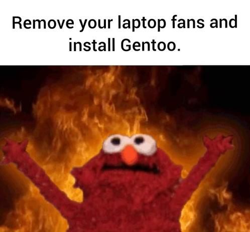 A chaotic puppet saying "Remove your laptop fans and install gentoo"