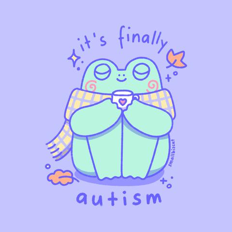 Digital illustration of a mint green frog sitting with his legs pulled up and holding a white cup with a small heart on it infront of him. He's wearing a yellow and purple checkered scarf and looks very content. Above and below him the text reads: "it's finally autism" and "smallbizcat" on the side. There's two orange leaves and sparkles around him.