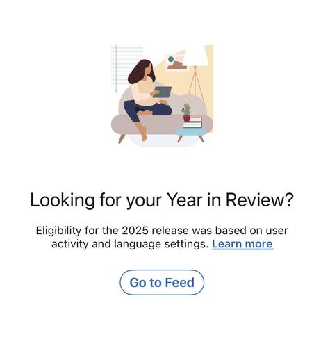 A minimalist illustration of a person sitting cross-legged on a couch using a laptop, with a lamp, books, and a plant nearby. Below it, text reads: “Looking for your Year in Review? Eligibility for the 2025 release was based on user activity and language settings. Learn more.” A button at the bottom says “Go to Feed.”
