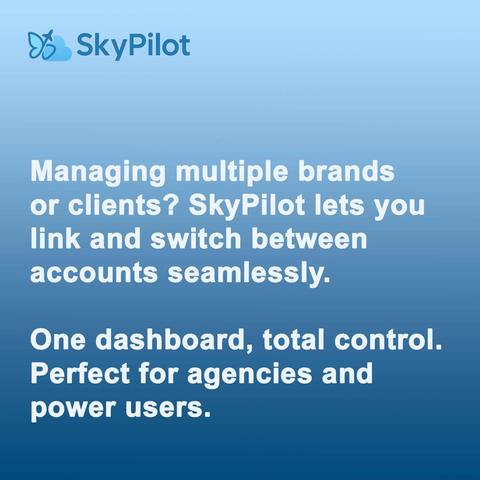 Managing multiple brands or clients? SkyPilot lets you link and switch between accounts seamlessly. One dashboard, total control. Perfect for agencies and power users.