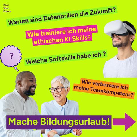 Grafik auf einem hellgrünen Hintergrund mit Fragen wie "Warum sind Datenbrillen die Zukunft?", "Wie trainiere ich meine ethischen KI Skills?", "Welche Softskills habe ich?" und "Wie verbessere ich meine Teamkompetenz?". Unten steht "Mache Bildungsurlaub" auf einem lila Balken mit Pfeil.